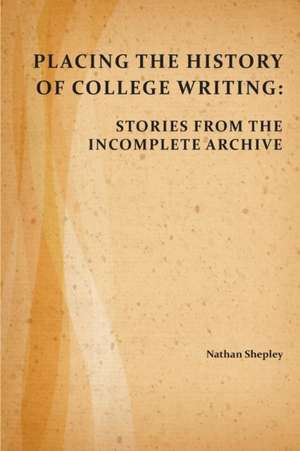 Placing the History of College Writing de Nathan Shepley