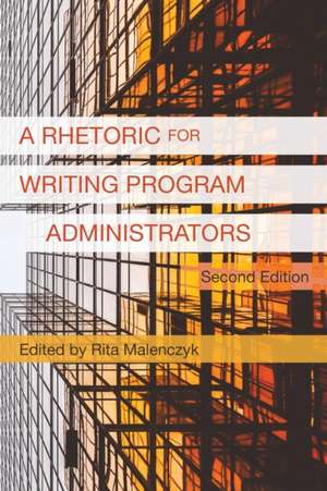 A Rhetoric for Writing Program Administrators (2nd Edition) de Rita Malenczyk