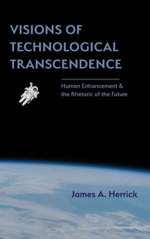 Visions of Technological Transcendence de James A. Herrick