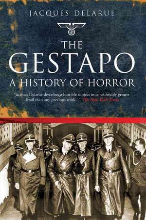 The Gestapo: A History of Horror de Jacques Delarue