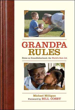 Grandpa Rules: Notes on Grandfatherhood, the World's Best Job de Michael Milligan