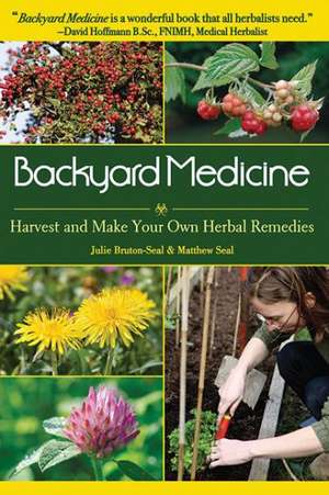 Backyard Medicine: Harvest and Make Your Own Herbal Remedies de Julie Bruton-Seal