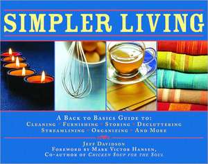 Simpler Living: A Back to Basics Guide to Cleaning, Furnishing, Storing, Decluttering, Streamlining, Organizing, and More de Jeff Davidson