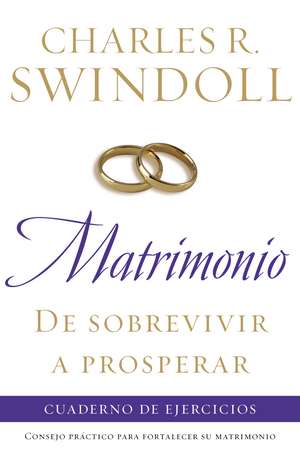 Matrimonio: de sobrevivir a prosperar, Cuaderno de ejercicios: Consejo práctico para fortalecer su matrimonio de Charles R. Swindoll