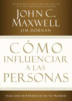 Cómo influenciar a las personas: Haga una diferencia en su mundo de John C. Maxwell