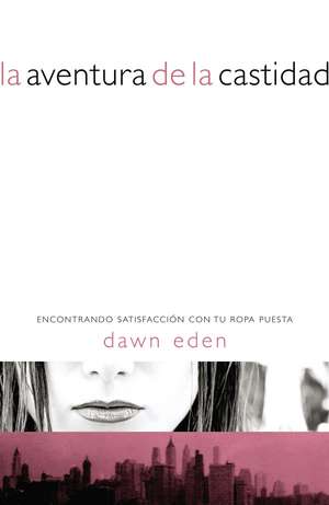 La aventura de la castidad: Encontrando satisfacción con tu ropa puesta de Dawn Eden