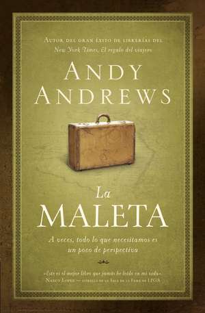 La maleta: A veces, todo lo que necesitamos es un poco de perspectiva de Andy Andrews