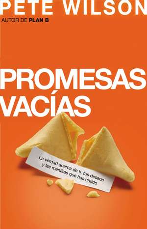 Promesas vacías: La verdad acerca de ti, tus deseos y las mentiras que has creído de Pete Wilson