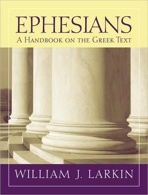 Ephesians: A Handbook on the Greek Text de William J. Larkin