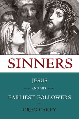 Sinners: Jesus and His Earliest Followers de Greg Carey Ph.D.