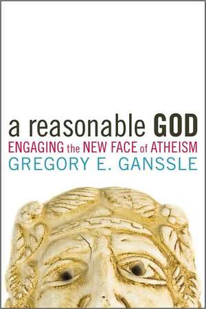 A Reasonable God: Engaging the New Face of Atheism de Gregory E. Ganssle