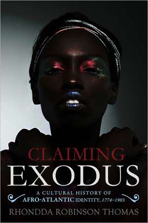 Claiming Exodus: A Cultural History of Afro-Atlantic Identity, 1774-1903 de Rhondda Robinson Thomas