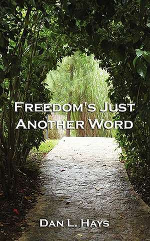 Freedom's Just Another Word de Dan L. Hays