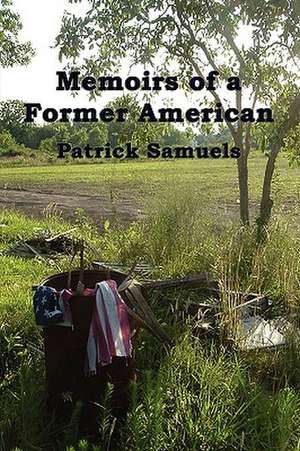 Memoirs of a Former American de Patrick Samuels