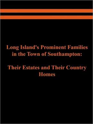 Long Island's Prominent Families in the Town of Southampton de Raymond E. Spinzia