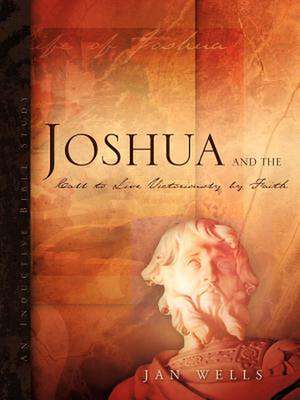 Joshua and the Call to Live Victoriously by Faith de Jan Wells