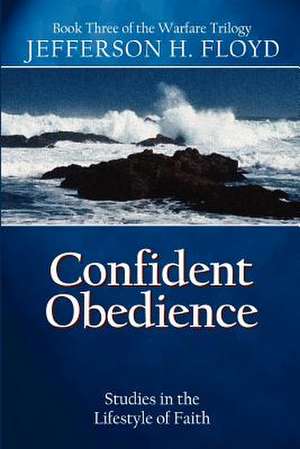 Confident Obedience: Studies in the Lifestyle of Faith de Jefferson H Floyd