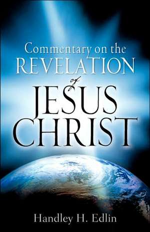 Commentary On The Revelation Of Jesus Christ de Handley H Edlin