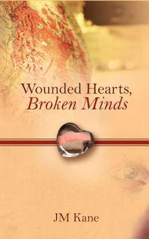 Wounded Hearts, Broken Minds de JM Kane