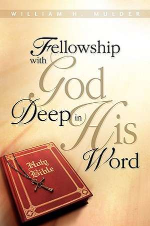 Fellowship with God Deep in His Word de William H. Mulder