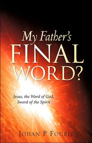 My Father's Final Word? de Johan P. Fourie