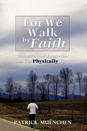 For We Walk by Faith de Patrick Muenchen