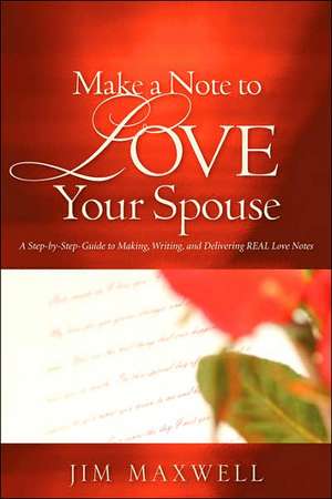 Make A Note To Love Your Spouse de Jim Maxwell