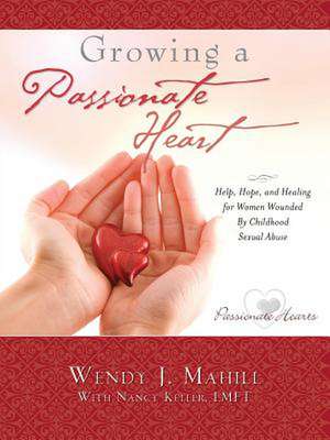 Growing a Passionate Heart de Wendy J. Mahill