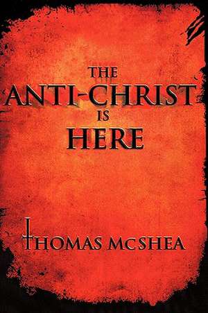 The Anti-Christ Is Here de Thomas McShea