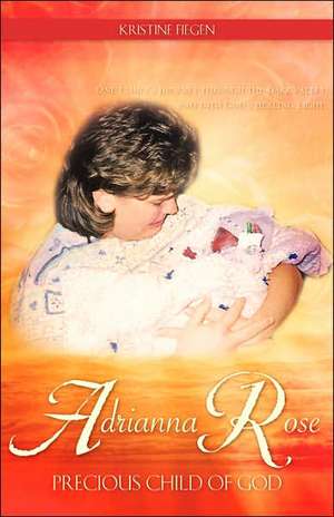 Adrianna Rose-Precious Child of God de Kristine Fiegen