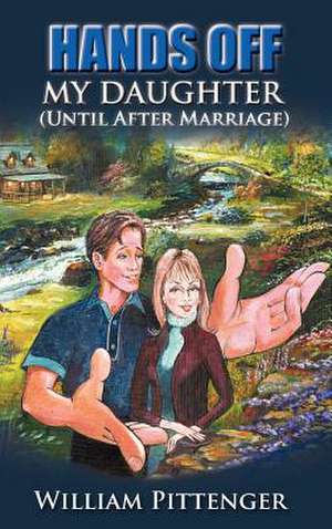 Hands Off My Daughter (Until After Marriage) de William Pittenger