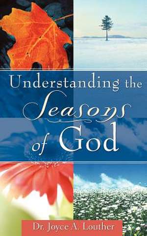 Understanding the Seasons of God de Joyce A. Louther