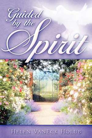 Guided by the Spirit de Helen VanEck Holub