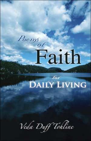 Poems of Faith for Daily Living de Veda Duff Tohline