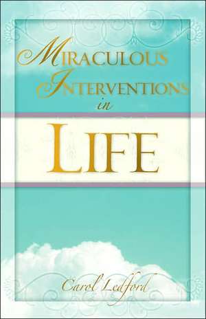 Miraculous Interventions in Life de Carol Ledford