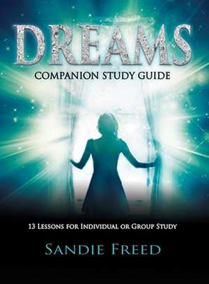 Dream Companion Study Guide: 13 Lessons for Individual or Group Study de Sandie Freed