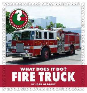 What Does It Do? Fire Truck de Josh Gregory