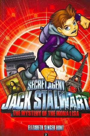 Secret Agent Jack Stalwart: Book 3: The Mystery of the Mona Lisa: France de Elizabeth Singer Hunt