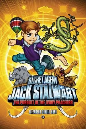 Secret Agent Jack Stalwart: Book 6: The Pursuit of the Ivory Poachers: Kenya de Elizabeth Singer Hunt