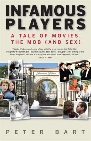 Infamous Players: A Tale of Movies, the Mob (and Sex) de Peter Bart