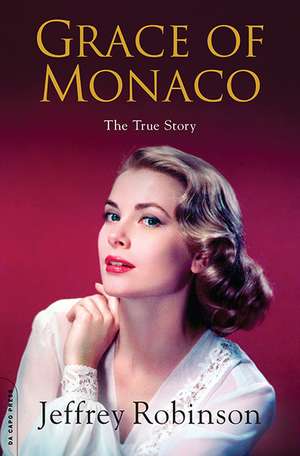 Grace of Monaco: The True Story de Jeffrey Robinson