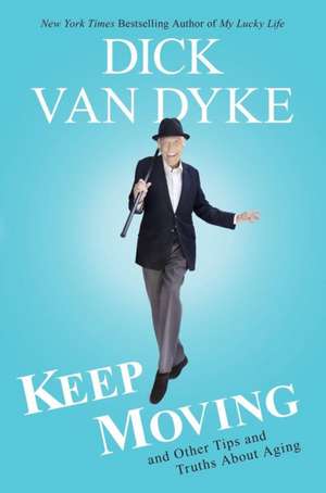 Keep Moving: And Other Tips and Truths About Living Well Longer de Dick Van Dyke