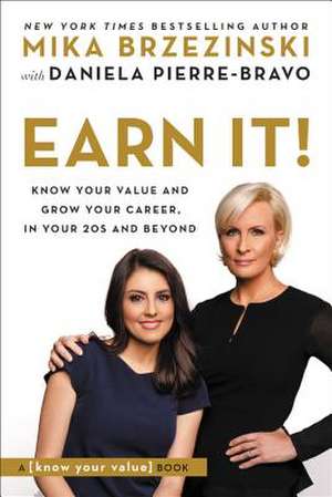 Earn It!: Know Your Value and Grow Your Career, in Your 20s and Beyond de Mika Brzezinski