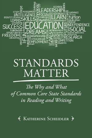 Standards Matter: The Why and What of Common Core State Standards in Reading and Writing de Katherine Scheidler