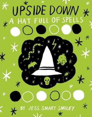 Upside Down (Book Two): A Hat Full of Spells de Jess Smart Smiley