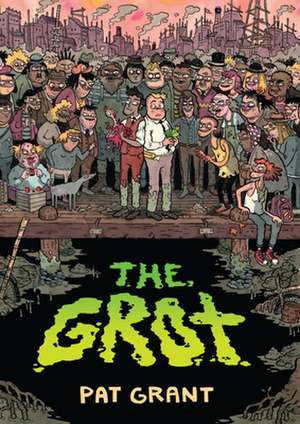 The Grot: The Story of the Swamp City Grifters de Pat Grant