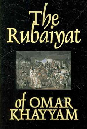 The Rubaiyat of Omar Khayyam de Omar Khayyam