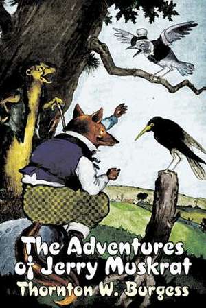 The Adventures of Jerry Muskrat by Thornton Burgess, Fiction, Animals, Fantasy & Magic de Thornton W. Burgess