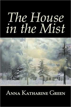 The House in the Mist de Anna Katharine Green