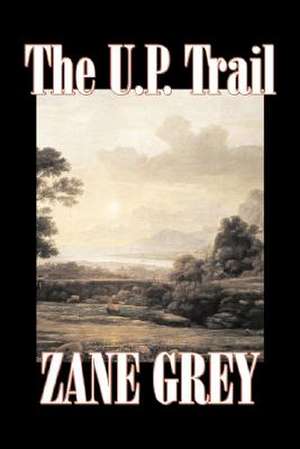 The U.P. Trail de Zane Grey